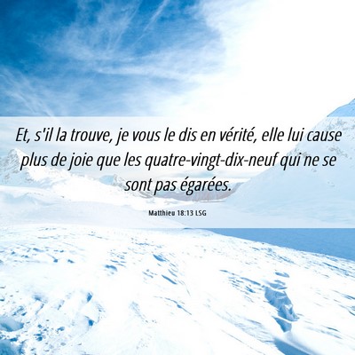 Picture 06 - Matthieu 18:13 LSG - Et, s'il la trouve, je vous le dis en vérité, - Bible Verse Picture