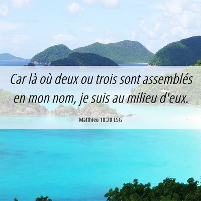 Picture 06 - Matthieu 18:20 LSG - Car là où deux ou trois sont assemblés en mon - Bible Verse Picture