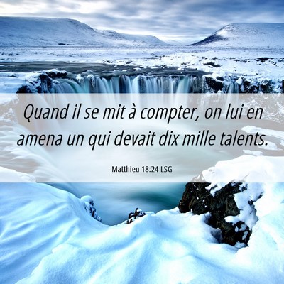 Picture 06 - Matthieu 18:24 LSG - Quand il se mit à compter, on lui en amena un - Bible Verse Picture