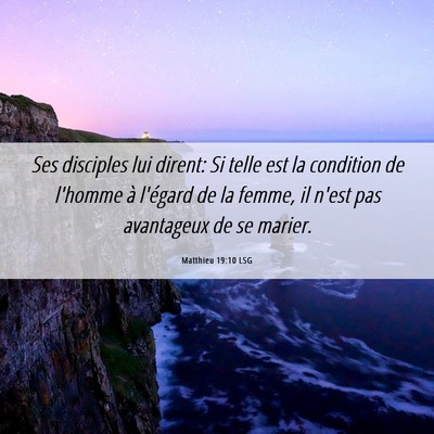 Picture 06 - Matthieu 19:10 LSG - Ses disciples lui dirent: Si telle est la - Bible Verse Picture