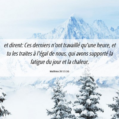 Picture 06 - Matthieu 20:12 LSG - et dirent: Ces derniers n'ont travaillé qu'une - Bible Verse Picture