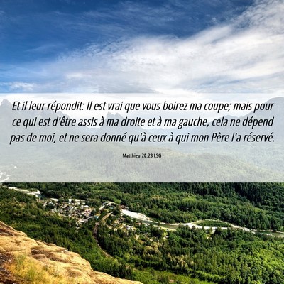 Picture 06 - Matthieu 20:23 LSG - Et il leur répondit: Il est vrai que vous boirez - Bible Verse Picture