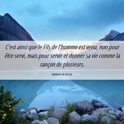 Picture 06 - Matthieu 20:28 LSG - C'est ainsi que le Fils de l'homme est venu, non - Bible Verse Picture