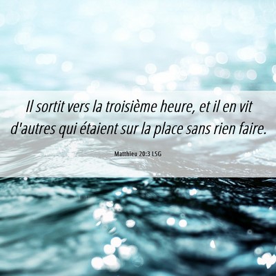 Picture 06 - Matthieu 20:3 LSG - Il sortit vers la troisième heure, et il en vit - Bible Verse Picture
