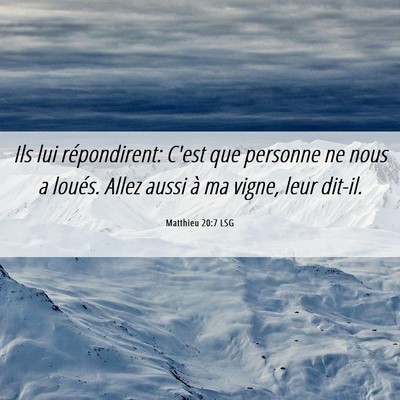 Picture 06 - Matthieu 20:7 LSG - Ils lui répondirent: C'est que personne ne nous - Bible Verse Picture