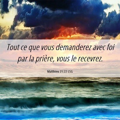 Picture 06 - Matthieu 21:22 LSG - Tout ce que vous demanderez avec foi par la - Bible Verse Picture
