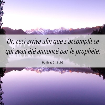 Picture 06 - Matthieu 21:4 LSG - Or, ceci arriva afin que s'accomplît ce qui - Bible Verse Picture