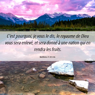 Picture 06 - Matthieu 21:43 LSG - C'est pourquoi, je vous le dis, le royaume de - Bible Verse Picture