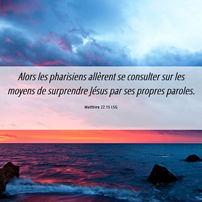 Picture 06 - Matthieu 22:15 LSG - Alors les pharisiens allèrent se consulter sur - Bible Verse Picture