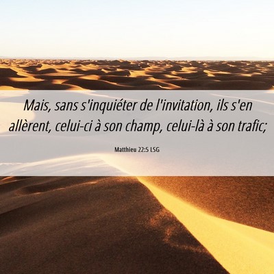 Picture 06 - Matthieu 22:5 LSG - Mais, sans s'inquiéter de l'invitation, ils s'en - Bible Verse Picture
