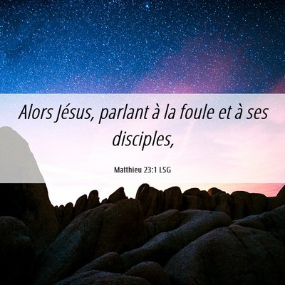 Picture 06 - Matthieu 23:1 LSG - Alors Jésus, parlant à la foule et à ses - Bible Verse Picture