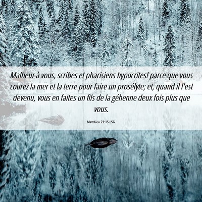 Picture 06 - Matthieu 23:15 LSG - Malheur à vous, scribes et pharisiens - Bible Verse Picture