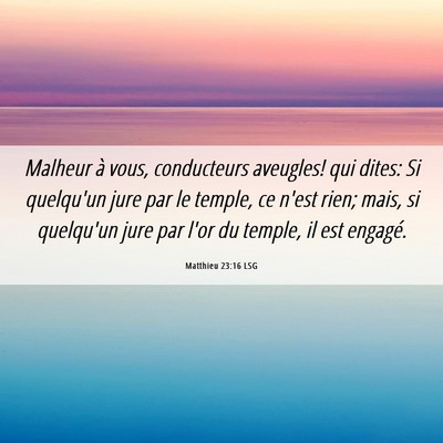 Picture 06 - Matthieu 23:16 LSG - Malheur à vous, conducteurs aveugles! qui dites: - Bible Verse Picture