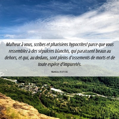 Picture 06 - Matthieu 23:27 LSG - Malheur à vous, scribes et pharisiens - Bible Verse Picture