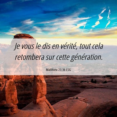 Picture 06 - Matthieu 23:36 LSG - Je vous le dis en vérité, tout cela retombera - Bible Verse Picture
