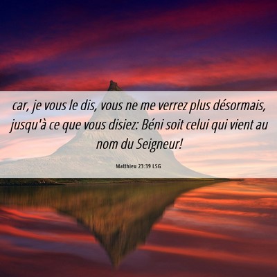 Picture 06 - Matthieu 23:39 LSG - car, je vous le dis, vous ne me verrez plus - Bible Verse Picture