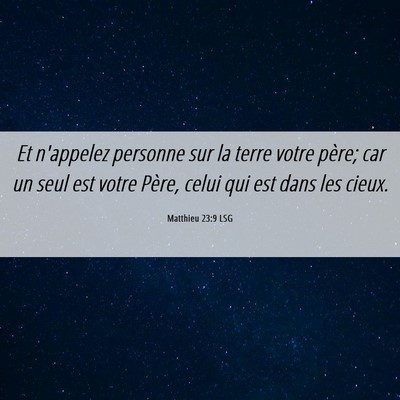Picture 06 - Matthieu 23:9 LSG - Et n'appelez personne sur la terre votre père; - Bible Verse Picture