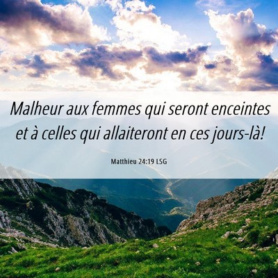 Picture 06 - Matthieu 24:19 LSG - Malheur aux femmes qui seront enceintes et à - Bible Verse Picture