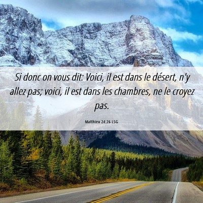 Picture 06 - Matthieu 24:26 LSG - Si donc on vous dit: Voici, il est dans le - Bible Verse Picture