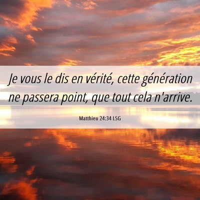 Picture 06 - Matthieu 24:34 LSG - Je vous le dis en vérité, cette génération ne - Bible Verse Picture