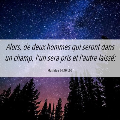 Picture 06 - Matthieu 24:40 LSG - Alors, de deux hommes qui seront dans un champ, - Bible Verse Picture
