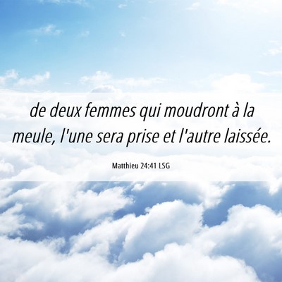 Picture 06 - Matthieu 24:41 LSG - de deux femmes qui moudront à la meule, l'une - Bible Verse Picture