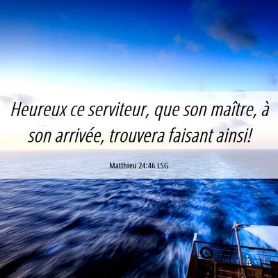 Picture 06 - Matthieu 24:46 LSG - Heureux ce serviteur, que son maître, à son - Bible Verse Picture