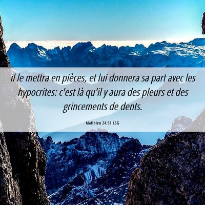 Picture 06 - Matthieu 24:51 LSG - il le mettra en pièces, et lui donnera sa part - Bible Verse Picture