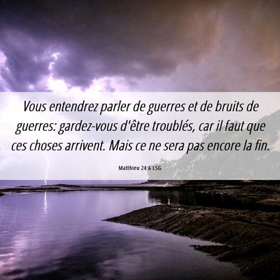 Picture 06 - Matthieu 24:6 LSG - Vous entendrez parler de guerres et de bruits de - Bible Verse Picture