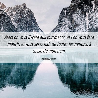 Picture 06 - Matthieu 24:9 LSG - Alors on vous livrera aux tourments, et l'on vous - Bible Verse Picture