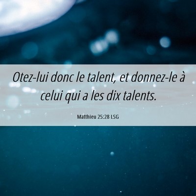 Picture 06 - Matthieu 25:28 LSG - Otez-lui donc le talent, et donnez-le à celui - Bible Verse Picture