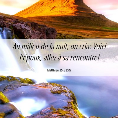 Picture 06 - Matthieu 25:6 LSG - Au milieu de la nuit, on cria: Voici l'époux, - Bible Verse Picture