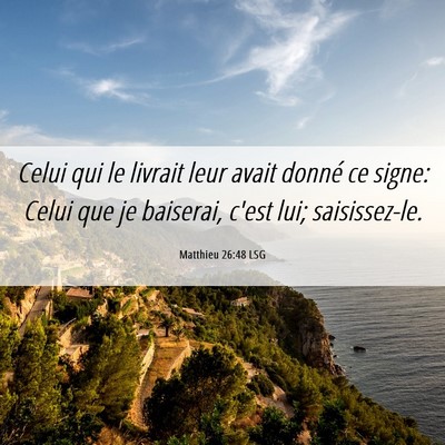 Picture 06 - Matthieu 26:48 LSG - Celui qui le livrait leur avait donné ce signe: - Bible Verse Picture