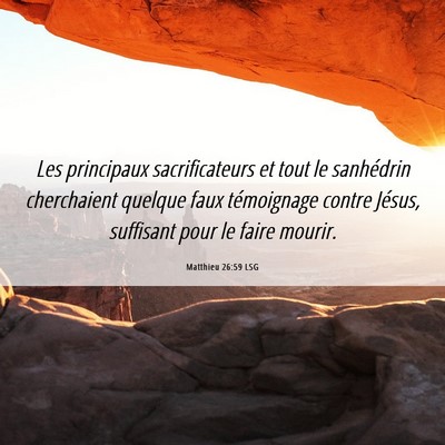 Picture 06 - Matthieu 26:59 LSG - Les principaux sacrificateurs et tout le - Bible Verse Picture