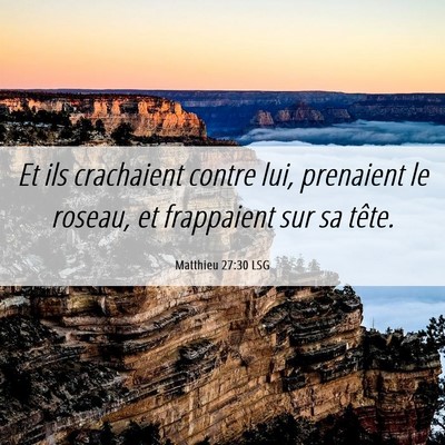 Picture 06 - Matthieu 27:30 LSG - Et ils crachaient contre lui, prenaient le - Bible Verse Picture