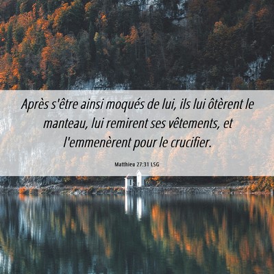 Picture 06 - Matthieu 27:31 LSG - Après s'être ainsi moqués de lui, ils lui - Bible Verse Picture
