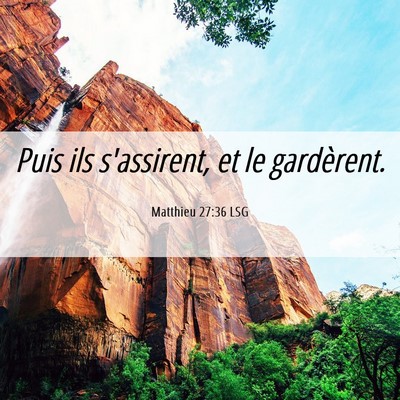 Picture 06 - Matthieu 27:36 LSG - Puis ils s'assirent, et le - Bible Verse Picture