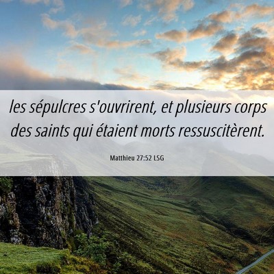 Picture 06 - Matthieu 27:52 LSG - les sépulcres s'ouvrirent, et plusieurs corps - Bible Verse Picture