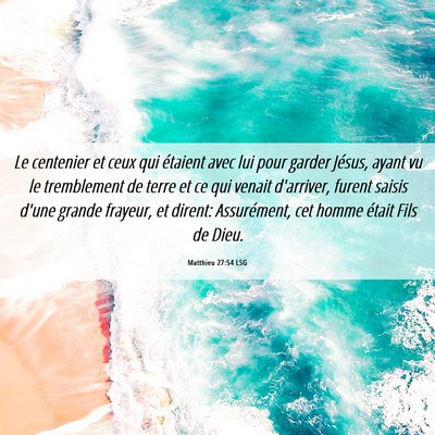 Picture 06 - Matthieu 27:54 LSG - Le centenier et ceux qui étaient avec lui pour - Bible Verse Picture