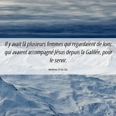 Picture 06 - Matthieu 27:55 LSG - Il y avait là plusieurs femmes qui regardaient - Bible Verse Picture