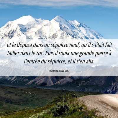 Picture 06 - Matthieu 27:60 LSG - et le déposa dans un sépulcre neuf, qu'il - Bible Verse Picture