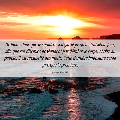 Picture 06 - Matthieu 27:64 LSG - Ordonne donc que le sépulcre soit gardé - Bible Verse Picture