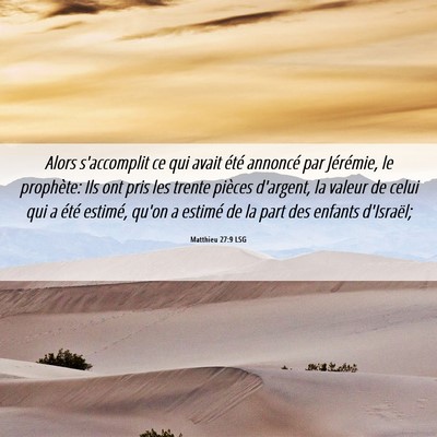 Picture 06 - Matthieu 27:9 LSG - Alors s'accomplit ce qui avait été annoncé par - Bible Verse Picture