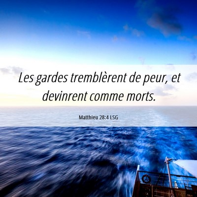 Picture 06 - Matthieu 28:4 LSG - Les gardes tremblèrent de peur, et devinrent - Bible Verse Picture