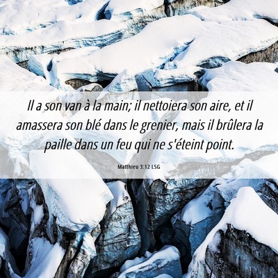 Picture 06 - Matthieu 3:12 LSG - Il a son van à la main; il nettoiera son aire, - Bible Verse Picture