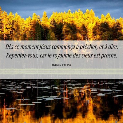Picture 06 - Matthieu 4:17 LSG - Dès ce moment Jésus commença à prêcher, et - Bible Verse Picture