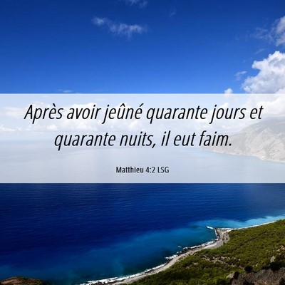 Picture 06 - Matthieu 4:2 LSG - Après avoir jeûné quarante jours et quarante - Bible Verse Picture