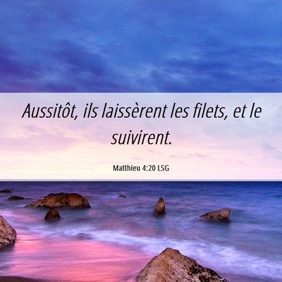 Picture 06 - Matthieu 4:20 LSG - Aussitôt, ils laissèrent les filets, et le - Bible Verse Picture