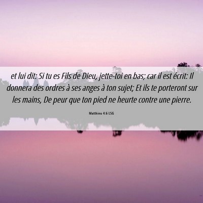 Picture 06 - Matthieu 4:6 LSG - et lui dit: Si tu es Fils de Dieu, jette-toi en - Bible Verse Picture