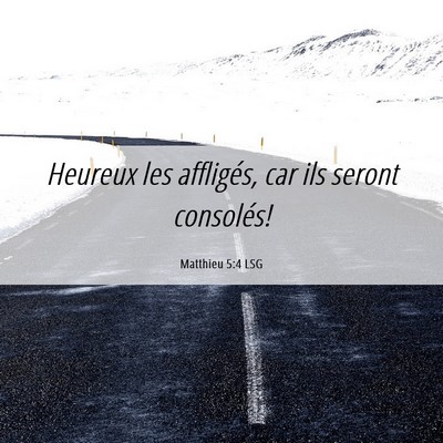 Picture 06 - Matthieu 5:4 LSG - Heureux les affligés, car ils seront - Bible Verse Picture